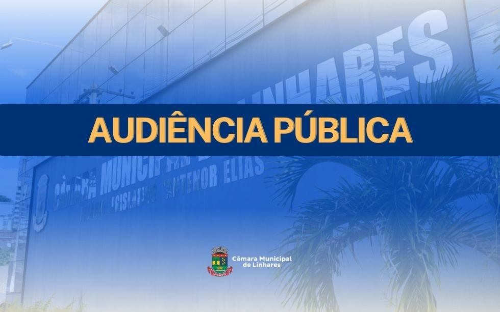 NOTÍCIA: Câmara de Linhares debate o direito à habitação em Audiência Pública nesta terça-feira (15)